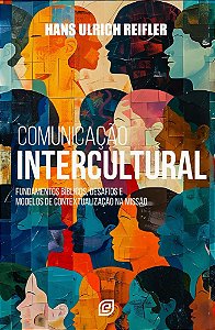 Comunicação intercultural: Fundamentos bíblicos, desafios e modelos de contextualização na missão