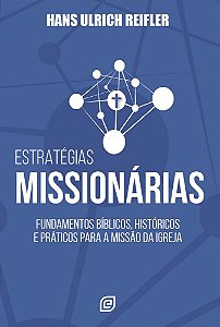 Estratégias missionárias: Fundamentos bíblicos, históricos e práticos para a missão da igreja