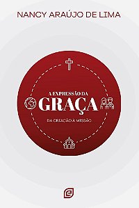 A expressão da graça: Da criação à missão