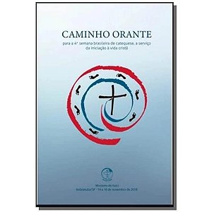 Caminho Orante Para A 4 Semana Brasileira De Catequese A Serviço Da Iniciação À Vida Cristã