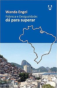 Pobreza E Desigualdade: Dá Para Superar