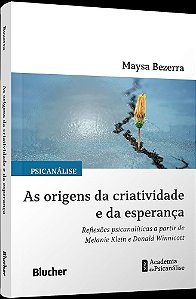 As origens da criatividade e da esperança: reflexões psicanalíticas a partir de Melanie Klein e Donald Winnicott