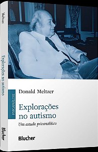 Explorações no autismo: um estudo psicanalítico