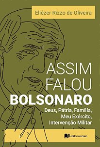 Assim falou Bolsonaro: Deus, pátria, família, meu exército, intervenção militar
