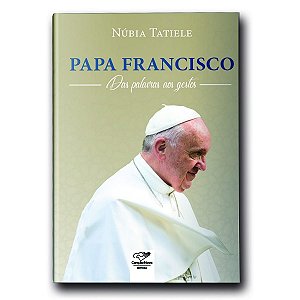 Papa Francisco Das Palavras Aos Gestos