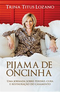 Pijama de oncinha: Uma jornada sobre perdão, cura e restauração do casamento