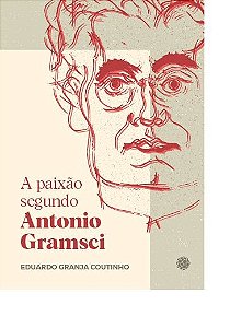 A paixão segundo Antonio Gramsci