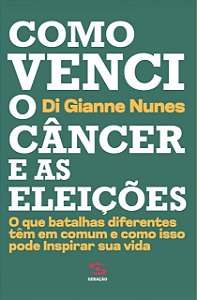 Como venci o câncer e as eleições: O que batalhas diferentes têm em comum e como isso pode inspirar sua vida