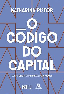 O código do capital: como o Direito cria riqueza e desigualdade