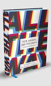 All the Way: New Order, Joy Division e Projetos Paralelos