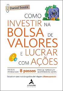 Como investir na bolsa de valores e lucrar com ações: um guia prático com 8 passos para se tornar um investidor em ações