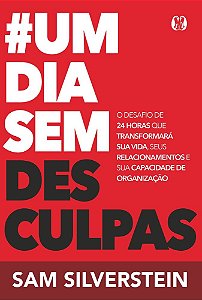 #Um dia sem desculpas (No excuses for a day): O desafio de 24 horas que transformará sua vida, seus relacionamentos e sua capacidade de organização