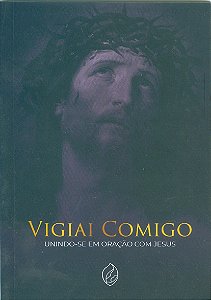 Vigiai Comigo - Unindo-Se Em Oração Com Jesus