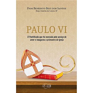 Paulo Vi - O Pontificado Que Foi Marcado Pelo Serviço De Amor E Inaugurou A Primavera Da Igreja