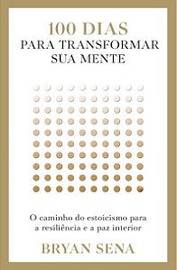 100 dias para transformar sua mente: O caminho do estoicismo para a resiliência e a paz interior