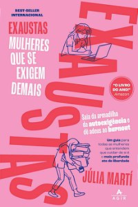 Exaustas: Mulheres que se exigem demais: Saia da armadilha da autoexigência e dê adeus ao burnout