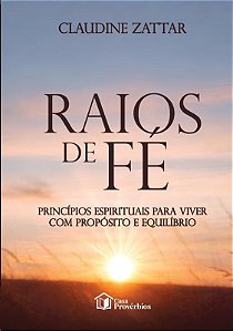 Raios de fé: princípios espirituais para viver com propósito e equilíbrio