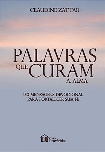 Palavras que curam alma: 150 mensagens devocional para fortalecer sua fé