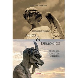 Desmitificando Anjos E Demônios - História, Teologia E Ciências