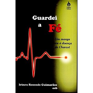 Guardei A Fé - Um Monge Face À Doença De Charcot