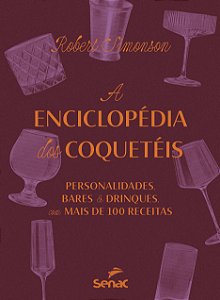 A enciclopédia dos coquetéis: personalidades, bares e drinks - com mais de 100 receitas