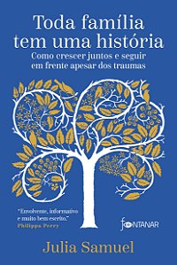 Toda família tem uma história: como crescer juntos e seguir em frente apesar dos traumas