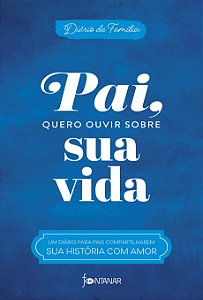 Pai, quero ouvir sobre sua vida: um diário para pais compartilharem sua história com amor