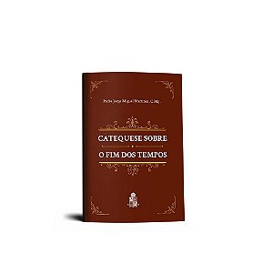Catequese Sobre O Fim Dos Tempos