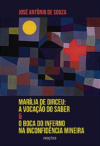 Marília De Dirceu: A Vocação Do Saber E O Boca Do Inferno Na Inconfidência Mineira