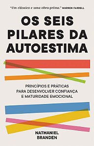 Os seis pilares da autoestima: Práticas e princípios para desenvolver confiança e maturidade