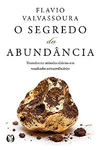 O segredo da abundância: Transforme atitudes diárias em resultados extraordinários (Volume 1)