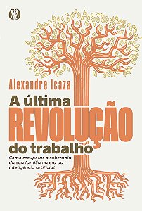 A última revolução do trabalho: Como recuperar a soberania da sua família na era da inteligência artificial