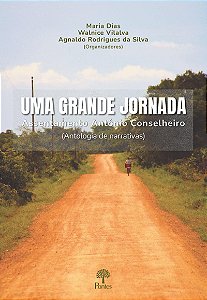 Uma Grande Jornada: Assentamento Antônio Conselheiro (Antologia De Narrativas)