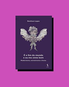 É O Fim Do Mundo E Eu Me Sinto Bem. Modernismo, Extrativismo E Festas