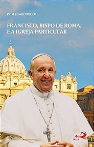 Francisco, Bispo De Roma E A Igreja Particular