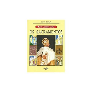 Para Compreender: Os Sacramentos