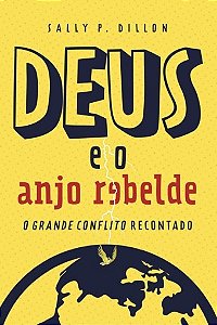 Deus E O Anjo Rebelde (O Grande Conflito Para Crianças