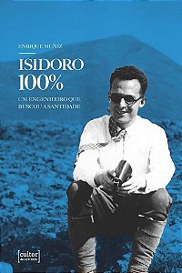 Isidoro 100% - Um Engenheiro Que Buscou A Santidade