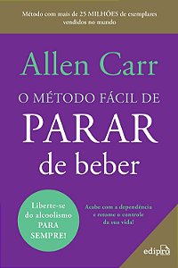 O método fácil de parar de beber - Do mesmo autor do Best Seller O método fácil de parar de fumar