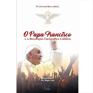 O Papa Francisco E A Renovação Carismática Católica