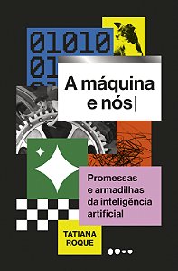 A máquina e nós: promessas e armadilhas da inteligência artificial