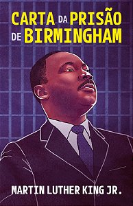 Carta da prisão de Birmingham – Um testemunho atemporal de fé, coragem e luta pelos direitos civis