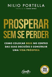 Prosperar sem se perder: Como colocar Deus no centro das suas decisões e construir uma vida próspera