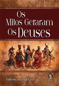 Os Mitos Geraram os Deuses