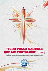 Tudo Posso Naquele Que Me Fortalece - Itinerário De Acompanhamento Pastoral Com Casais Em Crise Ou Situações-Limite