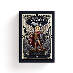30 Dias com São Miguel Arcanjo - Uma jornada de proteção, bênçãos e consagração (Volume 1)