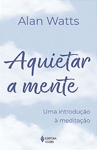 Aquietar a mente: Uma introdução à meditação