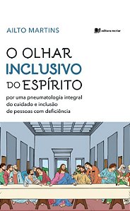 O olhar inclusivo do espírito: por uma pneumatologia integral do cuidado e inclusão de pessoas com deficiência