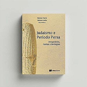 Judaísmo e período persa: imaginários textos e teologias