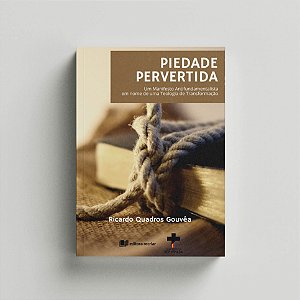 Piedade pervertida: um manifesto antifundamentalista em nome de uma teologia de transformação